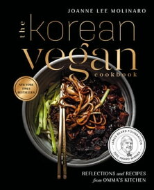 The Korean Vegan Cookbook Reflections and Recipes from Omma's Kitchen【電子書籍】[ Joanne Lee Molinaro ]