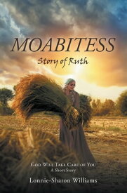 Moabitess Story of Ruth【電子書籍】[ Lonnie-Sharon Williams ]