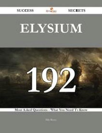 Elysium 192 Success Secrets - 192 Most Asked Questions On Elysium - What You Need To Know【電子書籍】[ Billy Henry ]