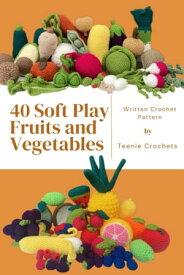 40 Fruit and Vegetables - Written Crochet Patterns Written Crochet Pattern【電子書籍】[ Teenie crochets ]