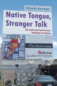 Native Tongue, Stranger Talk The Arabic and French Literary Landscapes of Lebanon【電子書籍】[ Michelle Hartman ]