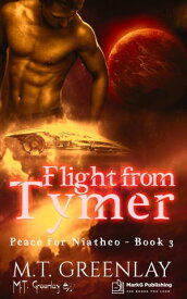 Flight from Tymer Peace for Niatheo, #3【電子書籍】[ M.T. Greenlay ]