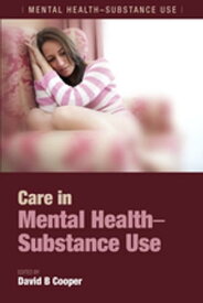 Care in Mental Health-Substance Use【電子書籍】[ David B. Cooper ]