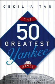 The 50 Greatest Yankee Games【電子書籍】[ Cecilia Tan ]