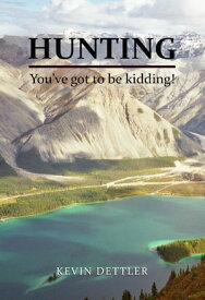 Hunting You've Got to Be Kidding!【電子書籍】[ Kevin Dettler ]