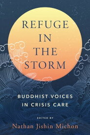 Refuge in the Storm Buddhist Voices in Crisis Care【電子書籍】