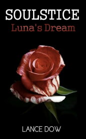 Soulstice: Luna's Dream【電子書籍】[ Lance Dow ]
