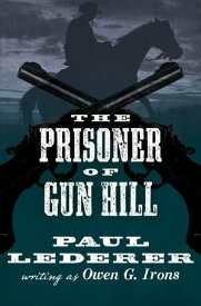 The Prisoner of Gun Hill【電子書籍】[ Paul Lederer ]
