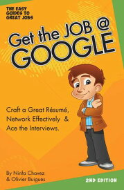 Get the Job at Google: Craft a Great R?sum?, Network Effectively & Ace the Interviews【電子書籍】[ Olfina L.L.C. ]