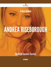 A Blue-Ribbon Andrea Riseborough Guide - 58 Success Secrets【電子書籍】[ Earl Meadows ]