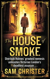 The House Of Smoke A Moriarty Thriller【電子書籍】[ Sam Christer ]