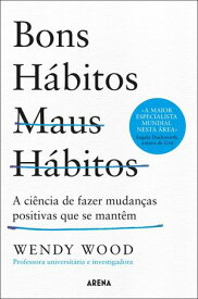 Bons h?bitos, maus h?bitos A ci?ncia de fazer mudan?as positivas que se mant?m【電子書籍】[ Wendy Wood ]