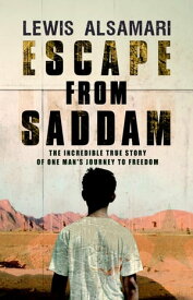 Escape from Saddam The Incredible True Story of One Man's Journey to Freedom【電子書籍】[ Lewis Alsamari ]