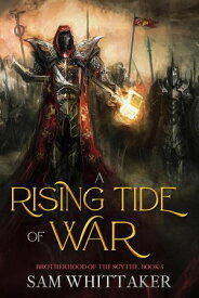 A Rising Tide of War Brotherhood of the Scythe, #5【電子書籍】[ Sam Whittaker ]