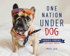 One Nation Under Dog Patriotic Pooches from Across America【電子書籍】[ Mary Zaia ]
