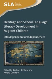 Heritage and School Language Literacy Development in Migrant Children Interdependence or Independence?【電子書籍】