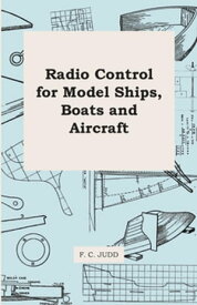 Radio Control for Model Ships, Boats and Aircraft【電子書籍】[ F. C. Judd ]