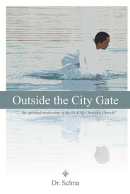 Outside the City Gate “… the Spiritual Awakening of the Lgbtq Christian Church”【電子書籍】[ Dr. Selma ]