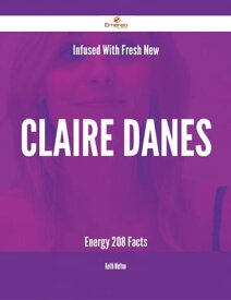 Infused With Fresh- New Claire Danes Energy - 208 Facts【電子書籍】[ Keith Melton ]