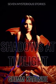 Shadows at Twilight【電子書籍】[ Grimm Kadence ]