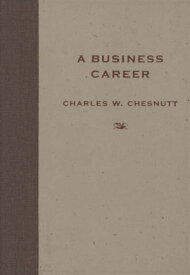 A Business Career【電子書籍】[ Charles W. Chesnutt ]