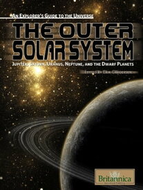 The Outer Solar System Jupiter, Saturn, Uranus, Neptune and the Dwarf Planets【電子書籍】[ Erik Gregersen ]