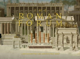 The Roman Forum A Reconstruction and Architectural Guide【電子書籍】[ Gilbert J. Gorski ]