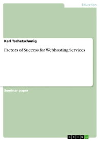 Factors of Success for Webhosting Services【電子書籍】[ Karl Tschetschonig ]