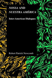 Nossa and Nuestra Am?rica Inter-American Dialogues【電子書籍】[ Robert Patrick Newcomb ]