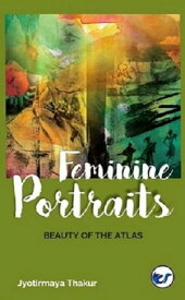 FEMININE PORTRAITS BEAUTY OF THE ATLAS【電子書籍】[ Jyotirmaya Thakur ]