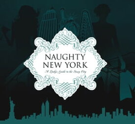 Naughty New York A Lady's Guide to the Sexy City【電子書籍】[ Heather Stimmler-Hall ]