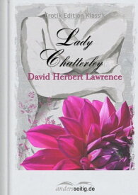 Lady Chatterley Erotik Edition Klassik【電子書籍】[ David Herbert Lawrence ]