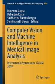 Computer Vision and Machine Intelligence in Medical Image Analysis International Symposium, ISCMM 2019【電子書籍】