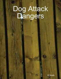 Dog Attack Dangers【電子書籍】[ R Smith ]
