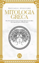 Mitologia Greca: Dèi ed Eroi dell’Antica Grecia. Un viaggio alla scoperta dei miti e delle leggende epiche…