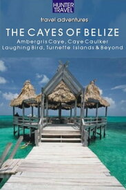 Belize - The Cayes: Ambergis Caye Caye Caulker the Turneffe Islands & Beyond【電子書籍】[ Vivien Lougheed ]