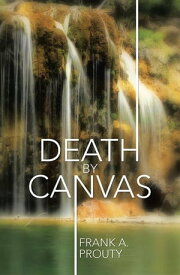 Death by Canvas【電子書籍】[ Frank A. Prouty ]