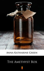The Amethyst Box【電子書籍】[ Anna Katharine Green ]