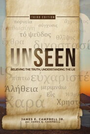 Unseen Believing the Truth, Understanding the Lie【電子書籍】[ James Q Campbell ]