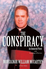 The Conspiracy An Innocent Priest【電子書籍】[ Monsignor William McCarthy ]