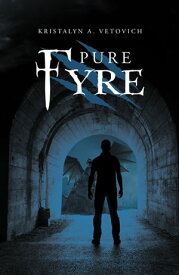 Pure Fyre【電子書籍】[ Kristalyn A. Vetovich ]