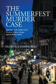 The Summerfest Murder Case Book Four of the Faldare Story: Detective Gideon Granger and the Faldare Riders【電子書籍】[ Florence Joanne Reid ]