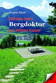 Daheim beim Bergdoktor am Wilden Kaiser【電子書籍】[ Angela Bardl ]