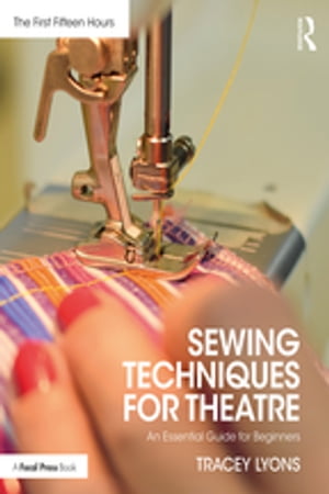 Sewing Techniques for Theatre An Essential Guide for Beginners【電子書籍】[ Tracey Lyons ]