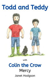 Todd and Teddy with Colin the Crow Mercy The Todd and Teddy series, #3【電子書籍】[ Janet Hodgson ]