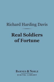 Real Soldiers of Fortune (Barnes & Noble Digital Library)【電子書籍】[ Richard Harding Davis ]