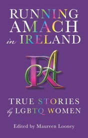 Running Amach in Ireland True Stories by LGBTQ Women【電子書籍】[ Maureen Looney ]