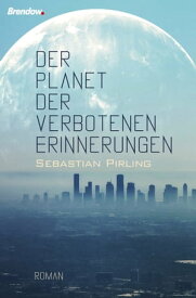 Der Planet der verbotenen Erinnerungen Roman【電子書籍】[ Sebastian Pirling ]