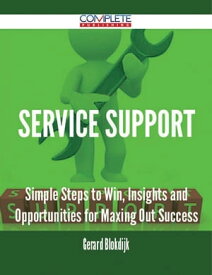 Service Support - Simple Steps to Win, Insights and Opportunities for Maxing Out Success【電子書籍】[ Gerard Blokdijk ]