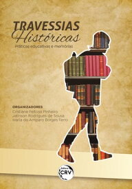 TRAVESSIAS HIST?RICAS Pr?ticas educativas e mem?rias【電子書籍】[ Cristiane Feitosa Pinheiro ]